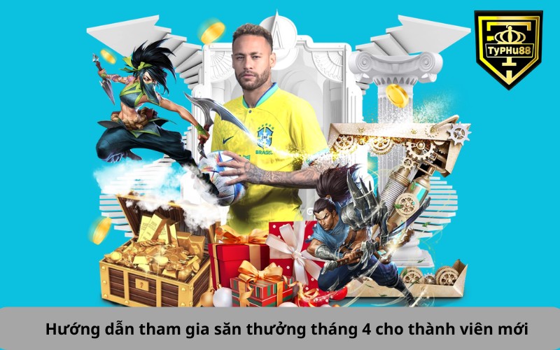 Hướng dẫn tham gia săn thưởng tháng 4 cho thành viên mới