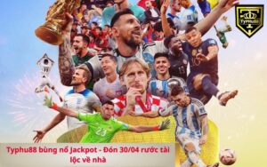 Typhu88 bùng nổ Jackpot - Đón 3004 rước tài lộc về nhà