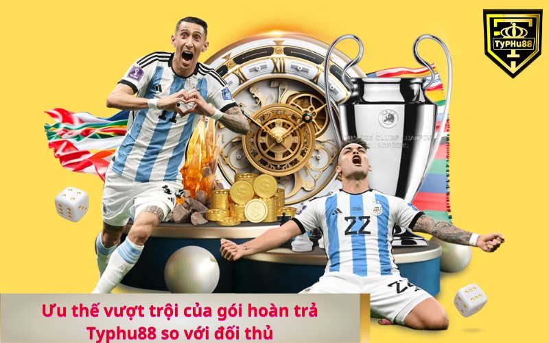 Ưu thế vượt trội của gói hoàn trả Typhu88 so với đối thủ